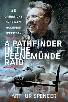 A Pathfinder in the Peenemunde Raid: 50 Operations over Nazi Occupied Territory by Spencer, Arthur | Hardcover | Air Forces & Warfare 2