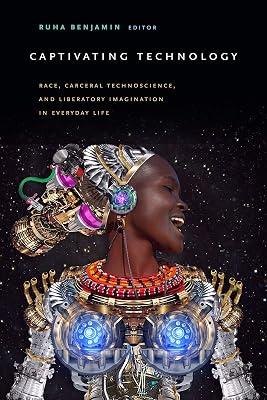 Captivating Technology: Race, Carceral Technoscience, and Liberatory Imagination in Everyday Life | Paperback | Crime & Criminology 2