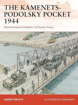 The Kamenets-Podolsky Pocket 1944: Encirclement of Hube’s 1st Panzer Army: 411 (Campaign) by Forczyk, Robert | Paperback | History 2