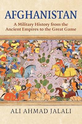Afghanistan: A Military History from the Ancient Empires to the Great Game by Jalali, Ali Ahmad | Hardcover | History 2