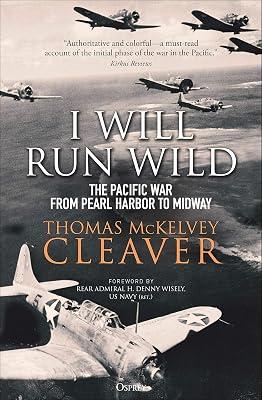 I Will Run Wild: The Pacific War from Pearl Harbor to Midway by McKelvey Cleaver, Thomas | Paperback | Second World War 2