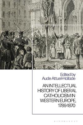 An Intellectual History of Liberal Catholicism in Western Europe, 1789-1870 | Hardcover | European History 2