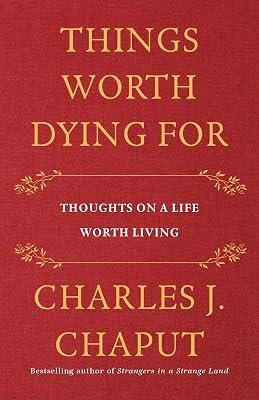 Things Worth Dying For: Thoughts on a Life Worth Living by Chaput, Charles J. | Hardcover | Religion 2