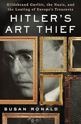 Hitler's Art Thief: Hildebrand Gurlitt, the Nazis, and the Looting of Europe's Treasures by Ronald, Susan | Hardcover | Biography & Autobiography 2