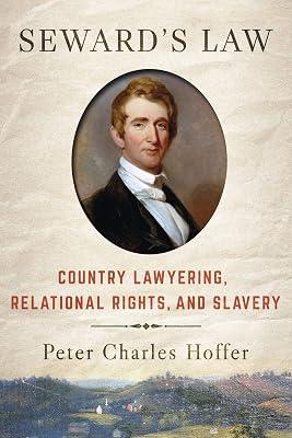 Seward's Law: Country Lawyering, Relational Rights, and Slavery by Hoffer, Peter Charles | Hardcover | History 2