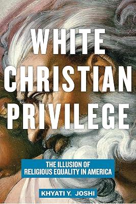 White Christian Privilege: The Illusion of Religious Equality in America by Joshi, Khyati Y. | Paperback | Religion & Politics 2