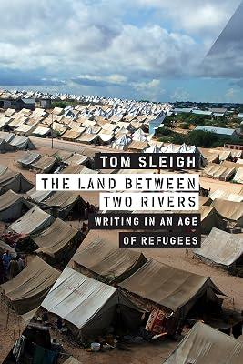 The Land between Two Rivers: Writing in an Age of Refugees by Sleigh, Tom | Paperback | Literary Collections 2