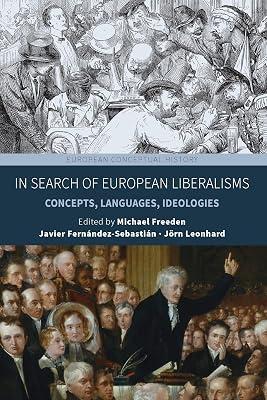 In Search of European Liberalisms: Concepts, Languages, Ideologies: 6 (European Conceptual History, 6) | Library | Liberalism & Centre Democratic Ideologies 2