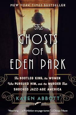 The Ghosts of Eden Park: The Bootleg King, the Women Who Pursued Him, and the Murder That Shocked Jazz-Age America by Abbott, Karen | Paperback | History 2