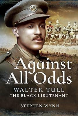 Against All Odds: Walter Tull the Black Lieutenant by Wynn, Stephen | Hardcover | First World War 2