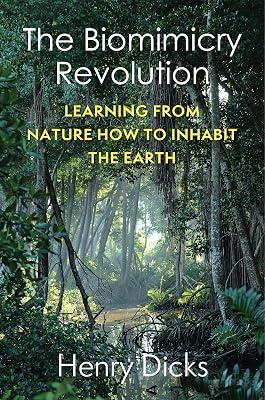 The Biomimicry Revolution: Learning from Nature How to Inhabit the Earth by Dicks, Henry | Paperback | Nature 2