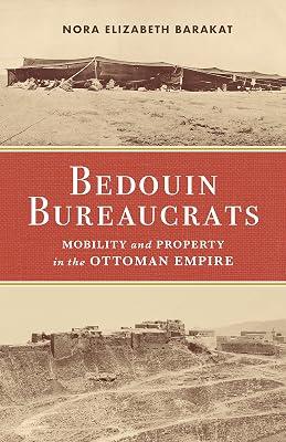 Bedouin Bureaucrats: Mobility and Property in the Ottoman Empire by Barakat, Nora Elizabeth | Paperback | History 2