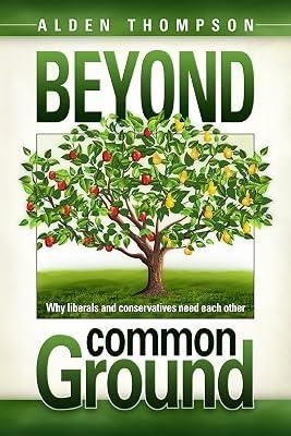 Beyond Common Ground: Why Liberals and Conservatives Need Each Other by Thompson, Alden L | Paperback | Religion 2
