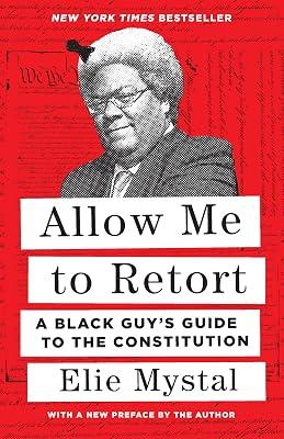 Allow Me to Retort: A Black Guy's Guide to the Constitution: A Black Guy’s Guide to the Constitution by Mystal, Elie | Paperback | Political Science 2