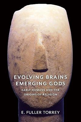 Evolving Brains, Emerging Gods: Early Humans and the Origins of Religion by Torrey, E. Fuller | Hardcover | Science 2