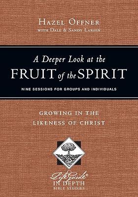 A Deeper Look at the Fruit of the Spirit: Growing in the Likeness of Christ (Lifeguide in Depth) by Offner, Hazel; Larsen, Sandy; Larsen, Dale | Paperback | Religion 2