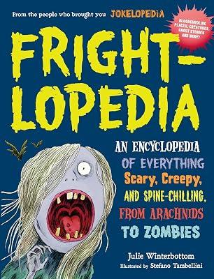 Frightlopedia: An Encyclopedia of Everything Scary, Creepy, and Spine-Chilling, from Arachnids to Zombies by Winterbottom, Julie | Paperback | Children’S 2