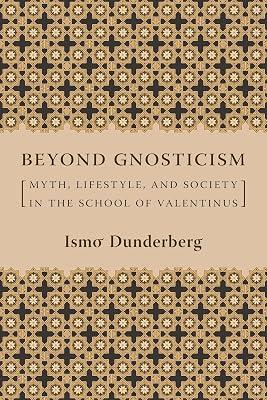 Beyond Gnosticism: Myth, Lifestyle, and Society in the School of Valentinus by Dunderberg, Ismo | Hardcover | Religion: General 2