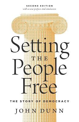 Setting the People Free: The Story of Democracy, Second Edition by Dunn, John | Paperback | Philosophy 2
