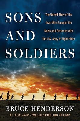 Sons and Soldiers: The Untold Story of the Jews Who Escaped the Nazis and Returned with the U.S. Army to Fight Hitler by Henderson, Bruce | Paperback | History: Wars & Conflicts 2