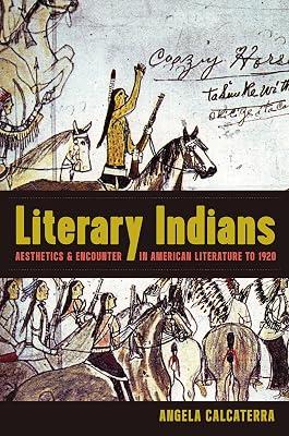 Literary Indians: Aesthetics and Encounter in American Literature to 1920 by Calcaterra, Angela | Hardcover | Usa 2