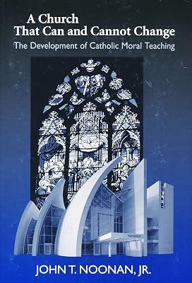 A Church That Can And Cannot Change: The Development of Catholic Moral Teaching by Noonan, John T., Jr. | Hardcover 2
