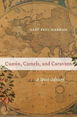 Cumin, Camels, and Caravans: A Spice Odyssey: 45 (California Studies in Food and Culture, 45) by Nabhan, Gary Paul | Hardcover | Cooking 2