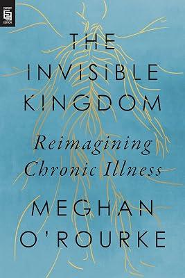 The Invisible Kingdom: Reimagining Chronic Illness by O'Rourke, Meghan | Paperback | Health & Fitness 2