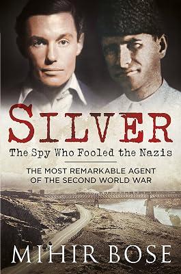 Silver: The Spy Who Fooled the Nazis by Bose, Mihir | Hardcover | History 2