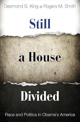 Still a House Divided: Race and Politics in Obama's America: 125 (Princeton Studies in American Politics: Historical, International, and Comparative Perspectives, 125) by King, Desmond; Smith, Rogers M. | Hardcover | Political Science 2