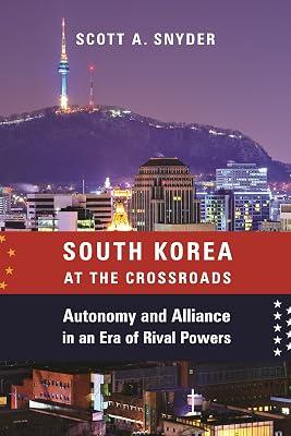 South Korea at the Crossroads: Autonomy and Alliance in an Era of Rival Powers (Council on Foreign Relations) by Snyder, Scott A. | Hardcover | Political Science 2