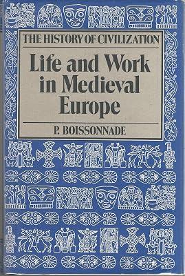 Life and Work in Medieval Europe (History of Civilization) by Boissonnade, P. | Hardcover | European History 2