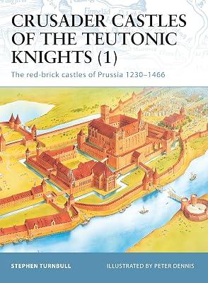 Crusader Castles of the Teutonic Knights (1): The red-brick castles of Prussia 1230-1466: 11 (Fortress) by Turnbull, Stephen | Paperback | Castles & Fortifications 2