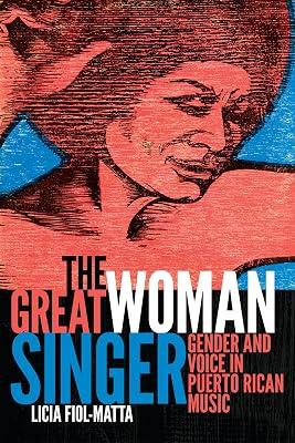 The Great Woman Singer: Gender and Voice in Puerto Rican Music (Refiguring American Music) by Fiol-Matta, Licia | Paperback | Music Reviews & Criticism 2