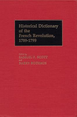 Historical Dictionary of the French Revolution, 1789-1799 [2 volumes] (Historical Dictionaries of French History, Vol 1&2) by Scott, Samuel F.; Rothaus, Barry | Hardcover | European History 2