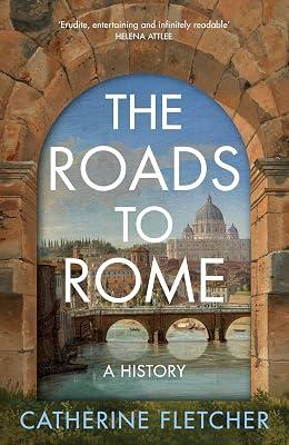 The Roads To Rome: A History by Fletcher, Catherine | Paperback | European History 2