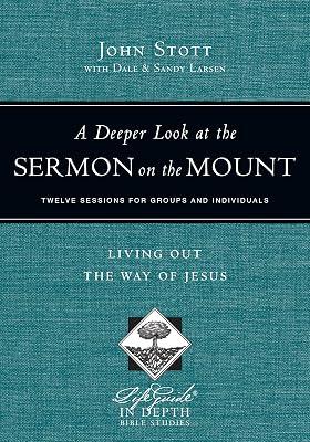 A Deeper Look at the Sermon on the Mount: Living Out the Way of Jesus: Twelve Sessions for Groups and Individuals (LifeGuide in Depth Bible Studies) by Stott, John | Paperback | Religion 2