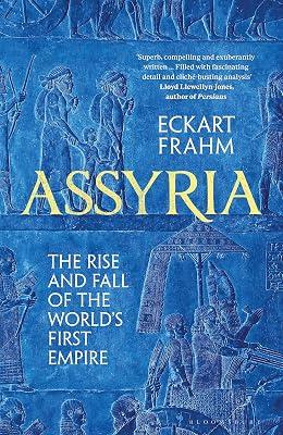 Assyria: The Rise and Fall of the World's First Empire (Bloomsbury Publishing) by Frahm, Eckart | Hardcover | History 2