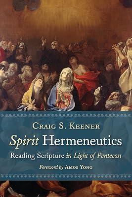 Spirit Hermeneutics: Reading Scripture in Light of Pentecost by Keener, Craig S. | Hardcover | Religion 2