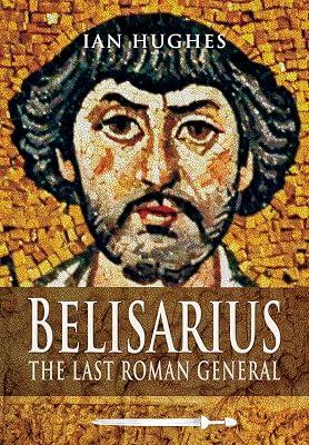Belisarius: The Last Roman General by Hughes, Ian | Paperback | History 2