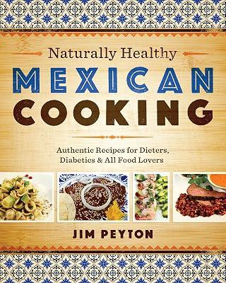 Naturally Healthy Mexican Cooking: Authentic Recipes for Dieters, Diabetics, and All Food Lovers (Joe R. and Teresa Lozano Long Series in Latin American and Latino Art and Culture) by Peyton, Jim | Paperback | National & Regional Cuisine 2