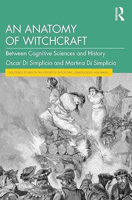 An Anatomy of Witchcraft: Between Cognitive Sciences and History (Routledge Studies in the History of Witchcraft, Demonology and Magic) by Di Simplicio, Martina; Di Simplicio, Oscar | Paperback | Religion: General 2
