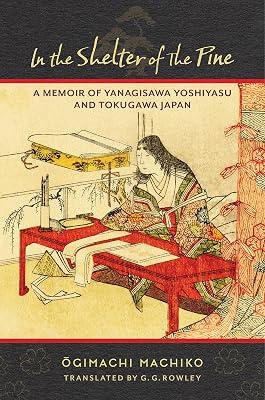 In the Shelter of the Pine: A Memoir of Yanagisawa Yoshiyasu and Tokugawa Japan (Translations from the Asian Classics) by Machiko, Ōgimachi | Hardcover | Literary Collections 2