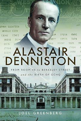 Alastair Denniston: Code-Breaking from Room 40 to Berkeley Street and the Birth of GCHQ by Greenberg, Joel | Hardcover | Military Intelligence 2