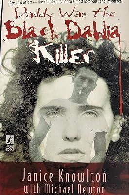 Daddy Was the Black Dahlia Killer: The Identity of America's Most Notorious Serial Murderer--Revealed at Last by Knowlton, Janice | Mass_Market | Crime & Mystery 2