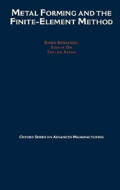 Metal Forming and the Finite-Element Method (English, S. Kobayashi | Taylan Altan | Shiro Kobayashi)