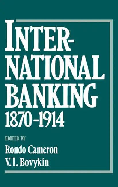 International Banking, 1870-1914 (English, Rondo Etc Cameron | V. I. Bovykin | B. V. Anan'ich)