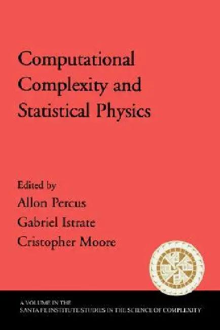 Computational Complexity and Statistical Physics (English, Allan Percus | Gabriel Istrate | Cristopher Moore)