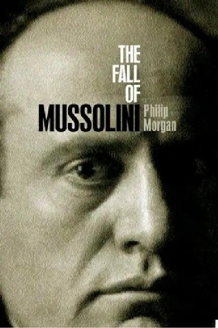 The Fall of Mussolini (English, Philip Morgan)