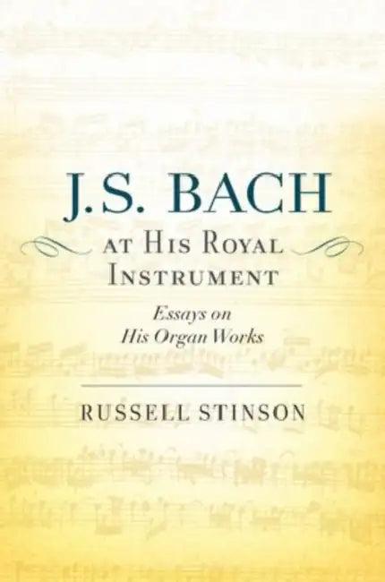 J. S. Bach at His Royal Instrument (English, Russell Stinson)